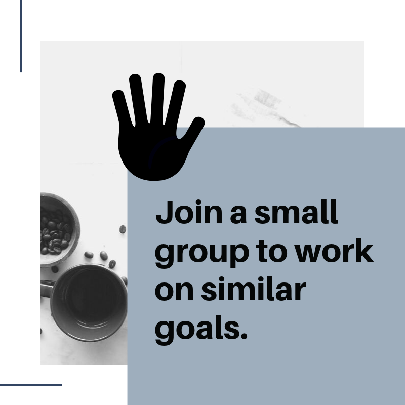 Join a small group to work on similar goals. 
